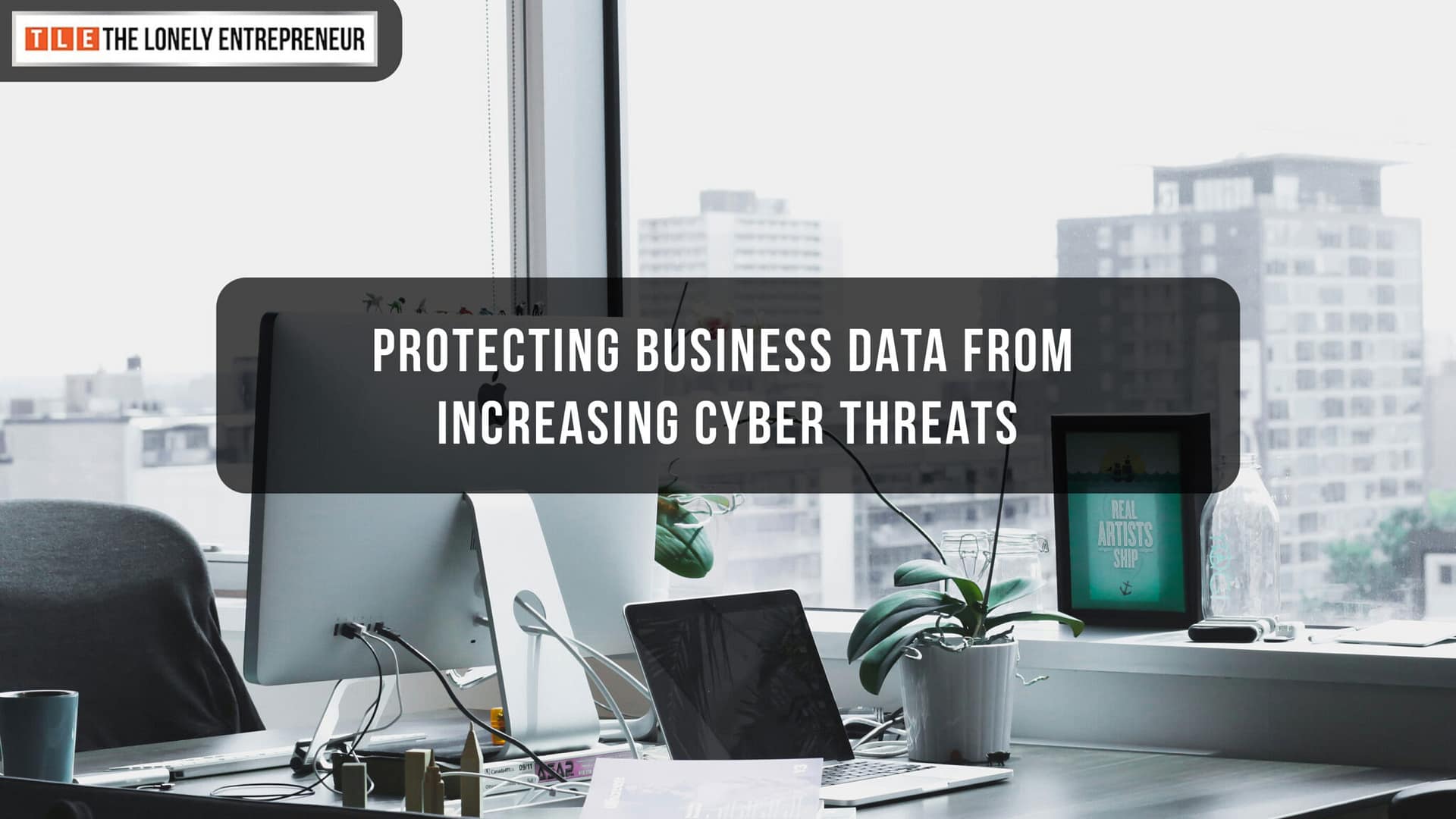 Protecting Business Data From Increasing Cyber Threats