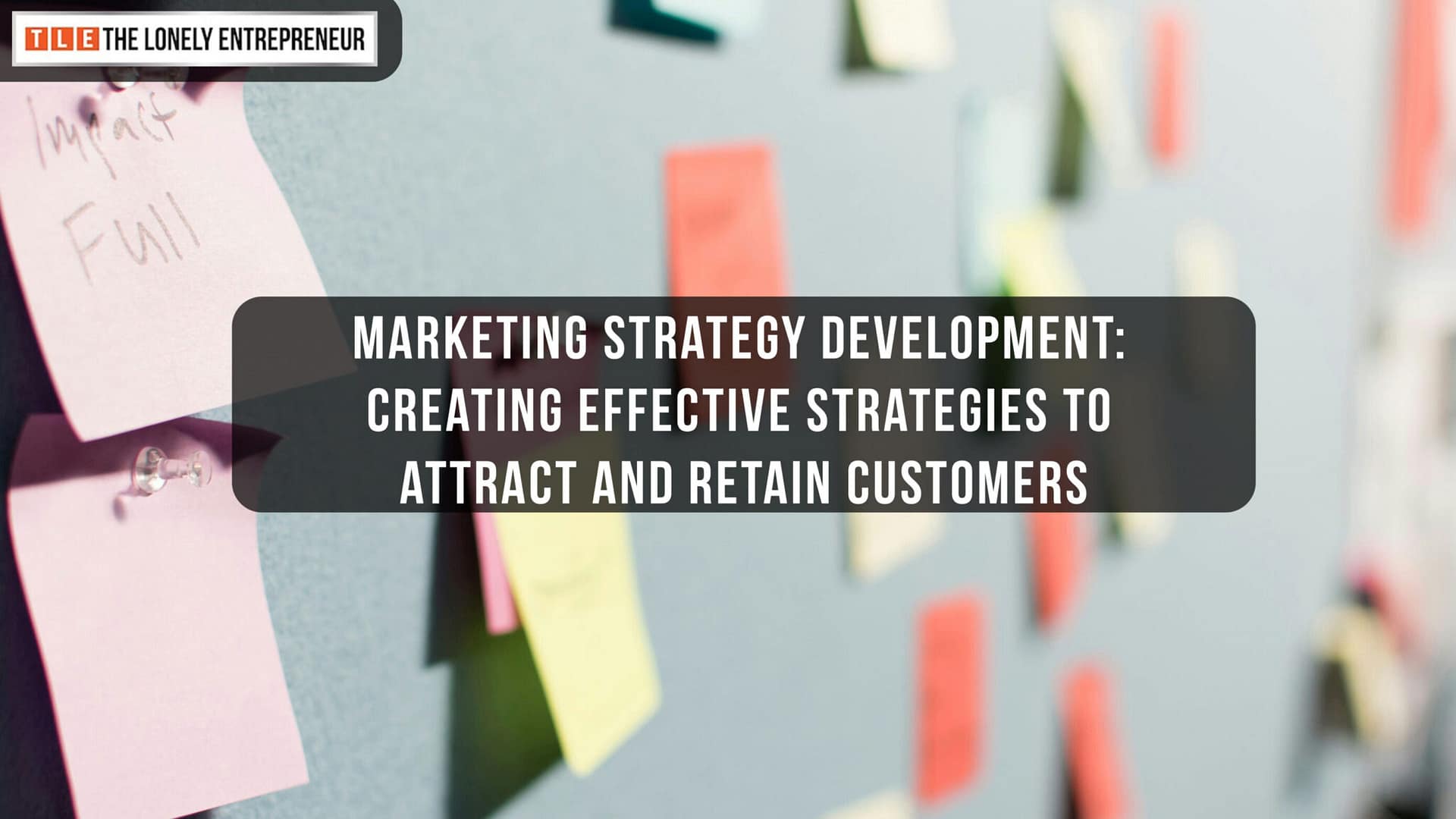 Marketing Strategy Development: Creating Effective Strategies to Attract and Retain Customers